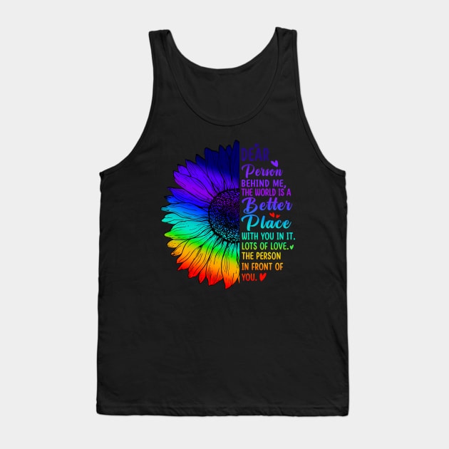 Dear Person Behind Me The World Is A Better Place Sunflower Tank Top by marisamegan8av